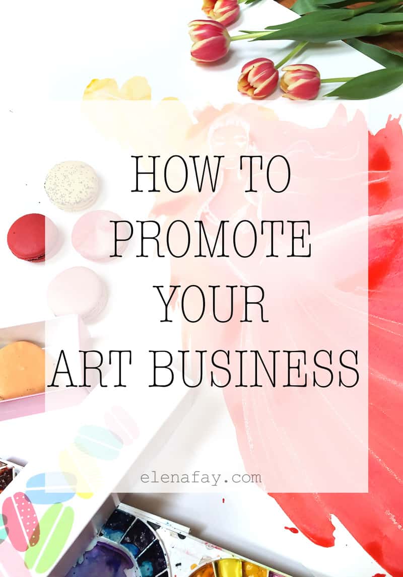 how to promote your art, art business, tips by Elena Fay